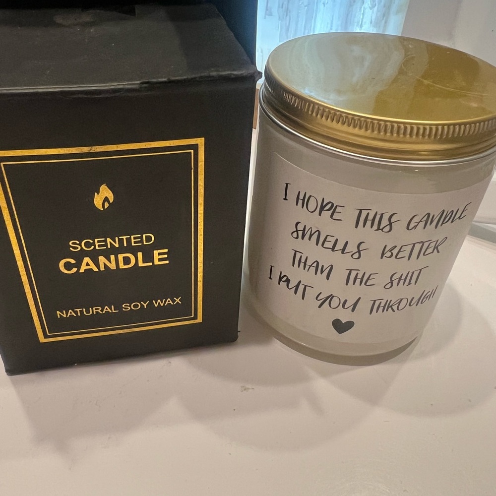 Soy candle says “I hope this smells better than all the shit I put you through”